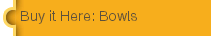Buy it Here: Bowls